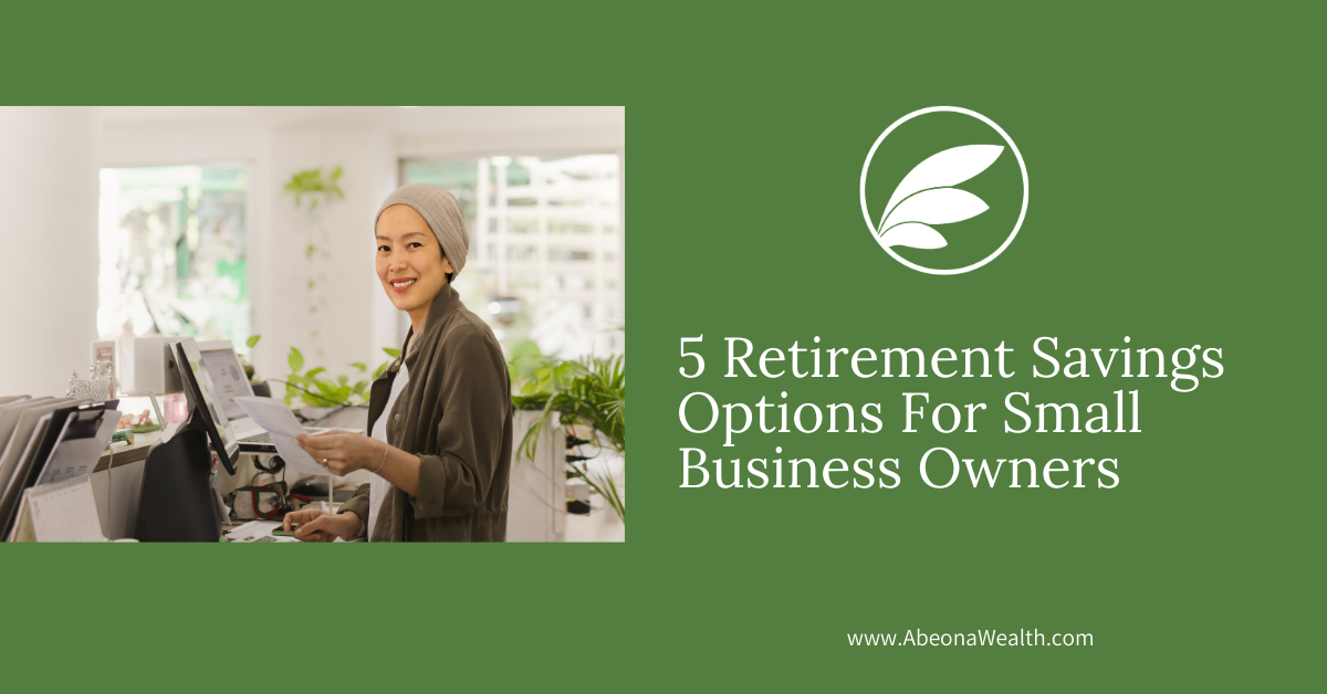 5 Retirement Savings Options For Small Business Owners